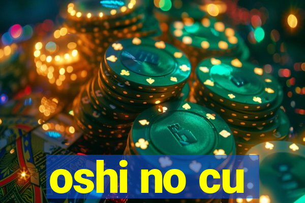 oshi no cu
